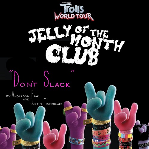 Jelly of the Month Club - Don't Slack by Anderson Paak and Justin Timberlake (Trolls World Tour)