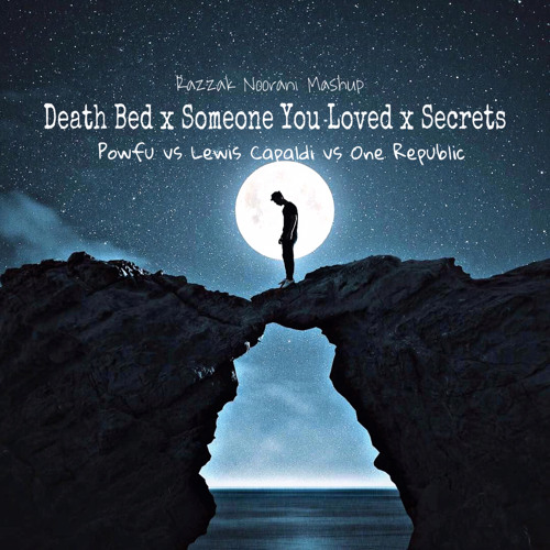 Death Bed x Someone You Loved x Secrets - Powfu Lewis Capaldi & One Republic(Razzak Noorani Mashup)