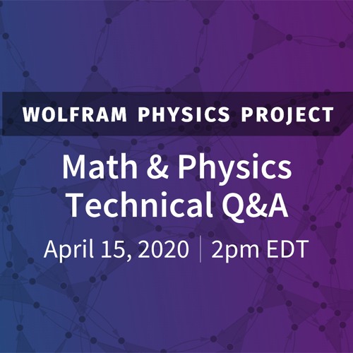 Wolfram Physics Project Math & Physics Technical Q&A