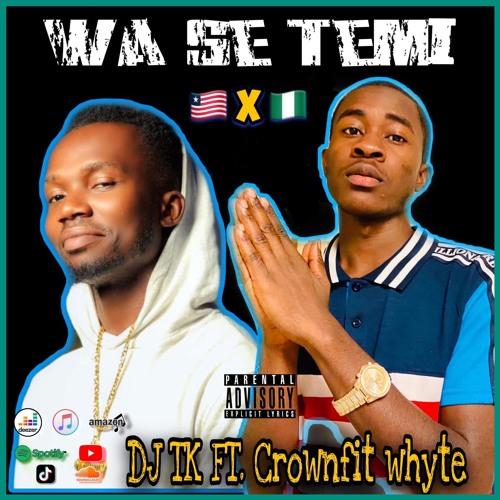 DJ TK Ft. Crownfit Whyte - Wa Se Temi Nigeria Music 2020 Liberia Music 2020