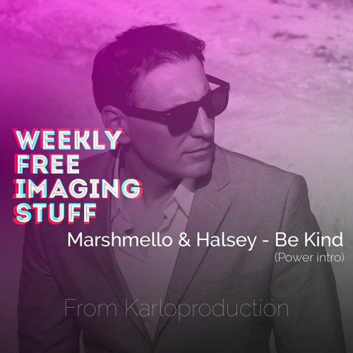 WEEKLY FREE RADIO IMAGING - Marshmello & Halsey - Be Kind POWER INTRO