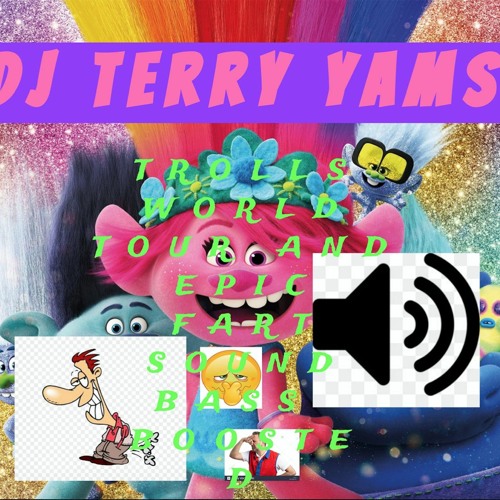 TROLLS WORLD TOUR AND EPIC FART SOUND BASS BOOSTED — DJ TERRY YAMS