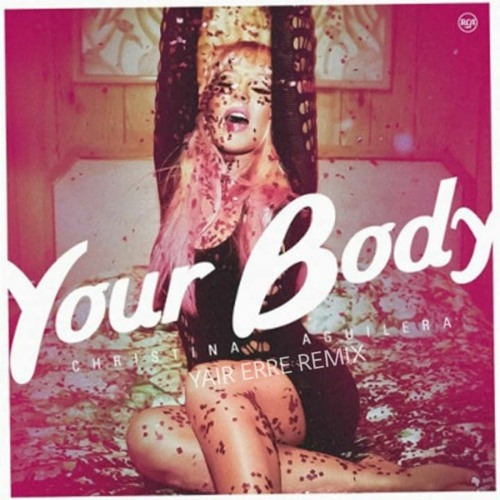 Christina Aguilera - Your Body (Yair Erre Remix 2020) Free Download