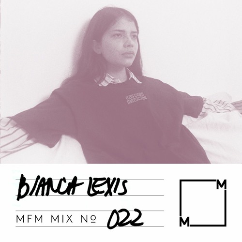 MFM Mix 022 Bianca Lexis
