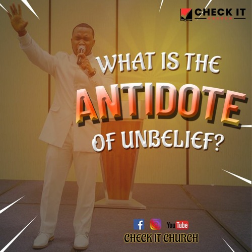 WHAT IS THE ANTIDOTE OF UNBELIEF