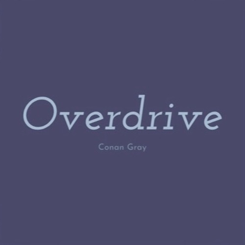 Overdrive- Conan Gray remake