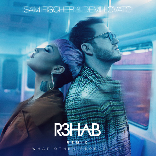 Sam Fischer & Demi Lovato - What Other People Say (R3HAB Remix)