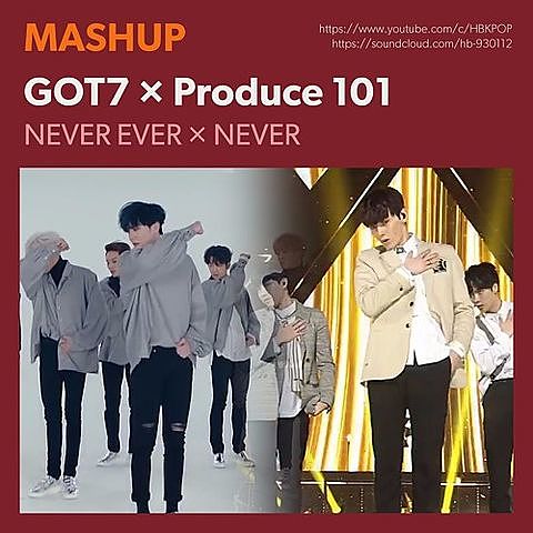 MASHUP GOT7 × Produce 101 - Never Ever Never olozmp3